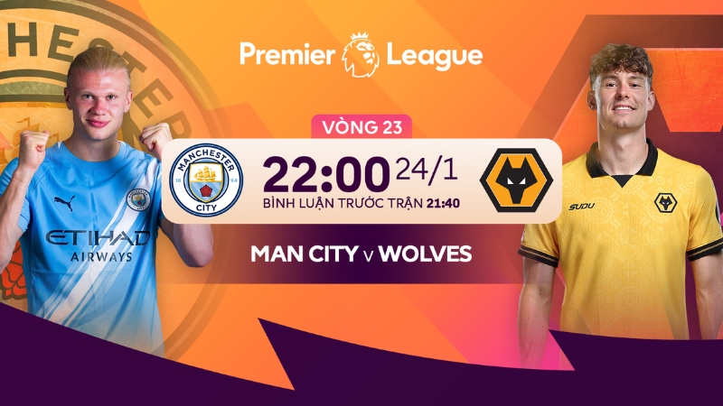 Nhận định Manchester City vs Wolverhampton (22:00 24/01): T&igrave;m lại mạch thắng tr&ecirc;n s&acirc;n nh&agrave;