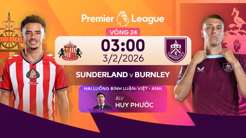 Nhận định Sunderland vs Burnley (03:00 ng&agrave;y 03/02)