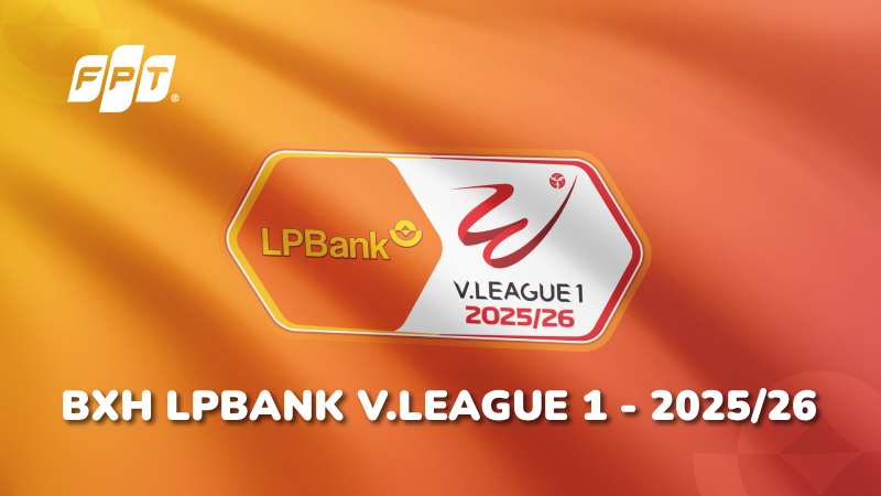 Bảng xếp hạng LPBank V.League 1 - 2025/2026 mới nhất