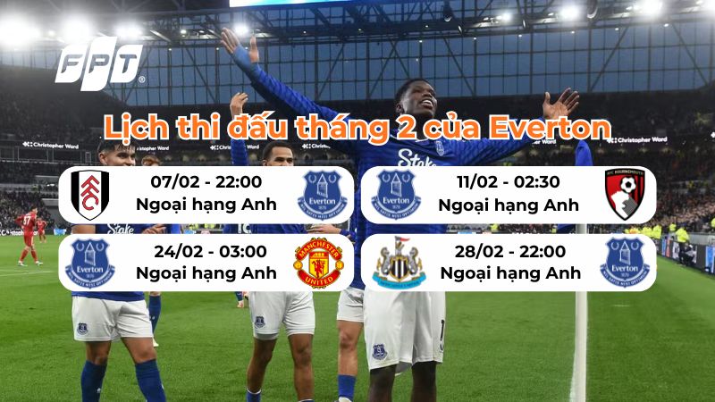 Xem lịch thi đấu th&aacute;ng 2 của Everton mới nhất 2025/26