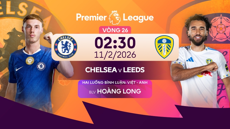 Nhận định Chelsea vs Leeds (02h30 - 11/02): The Blues đ&ograve;i nợ
