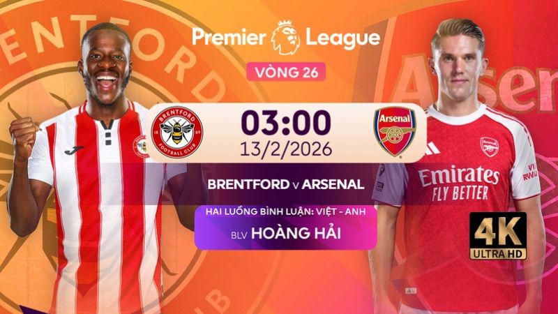 Nhận định trận Brentford vs Arsenal v&agrave;o 3h00 ng&agrave;y 13/02/2026