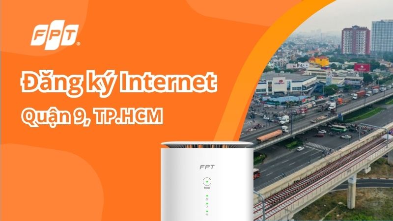 Đăng k&yacute; Internet FPT Quận 9, TPHCM tặng modem Wifi 6/7