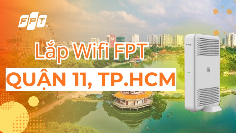 Đăng k&yacute; Internet FPT Quận 11, TPHCM tặng modem Wifi hiện đại