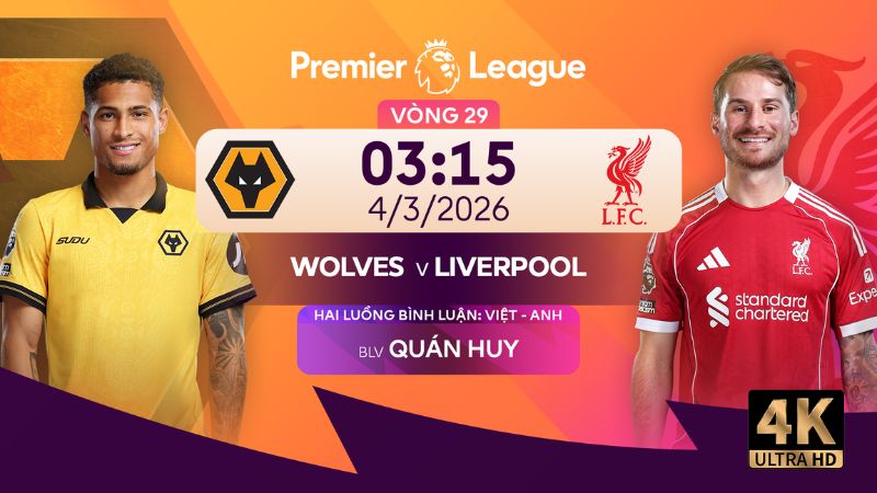 Nhận định Wolves vs Liverpool (03:15 - 4/3) - Ngoại hạng Anh