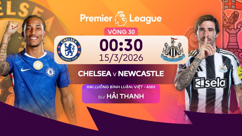Xem trực tiếp Chelsea vs Newcastle trên FPT Play