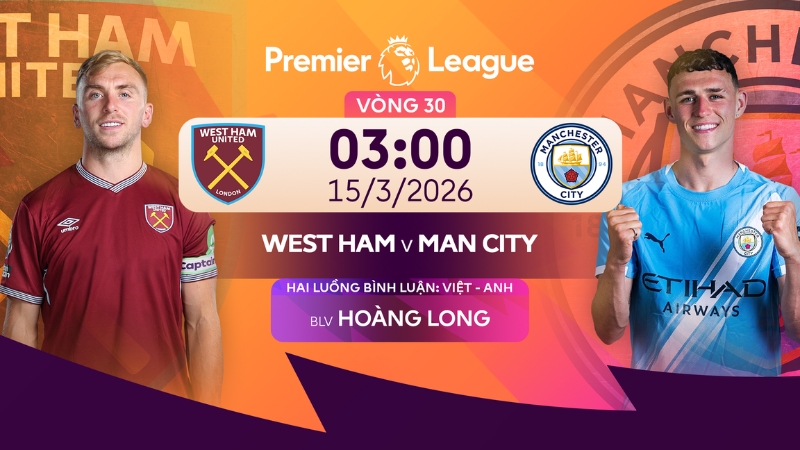 Nhận định West Ham vs Man City v&agrave;o l&uacute;c 03h30 ng&agrave;y 15/03/2026