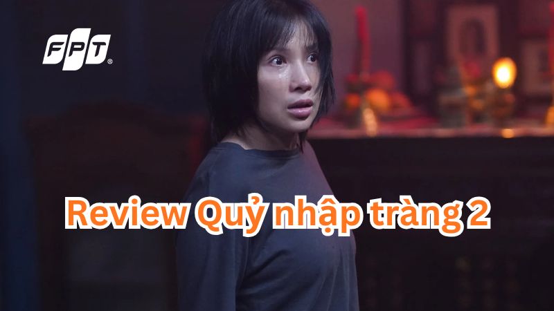 Review Quỷ nhập tr&agrave;ng 2: Kinh dị nặng đ&ocirc;, liệu c&oacute; đ&aacute;ng xem?