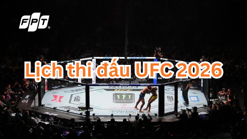 [CẬP NHẬT] Lịch thi đấu UFC mới nhất nửa đầu năm 2026