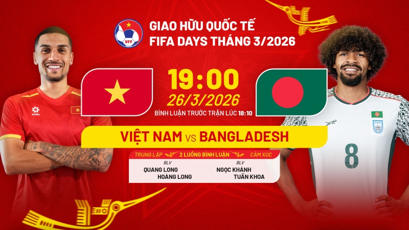Link xem trực tiếp Việt Nam vs Bangladesh 19h00 h&ocirc;m nay 26/3