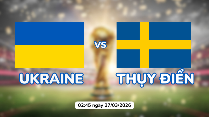 Nhận định Ukraine vs Thụy Điển, 02h45 ng&agrave;y 27/03 (Play-off World Cup 2026)