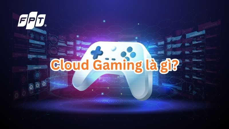 Cloud Gaming l&agrave; g&igrave;? Giải ph&aacute;p chơi game cho m&aacute;y cấu h&igrave;nh yếu