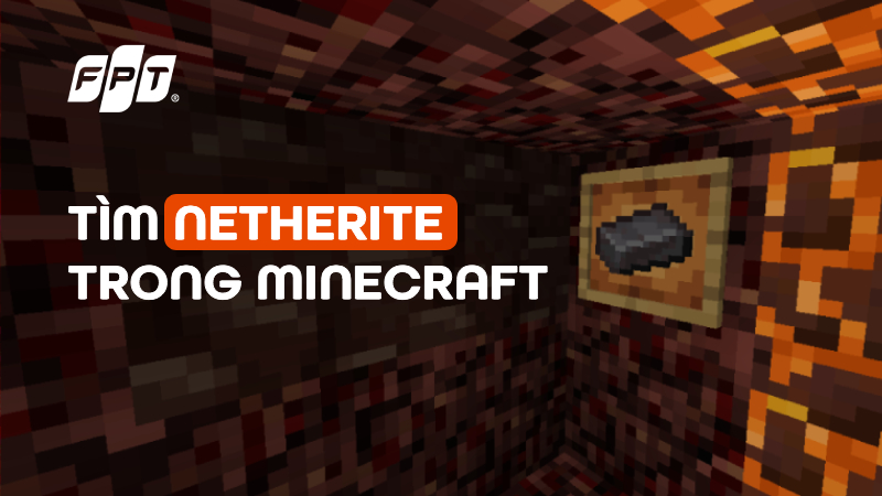5 C&aacute;ch t&igrave;m Netherite trong Minecraft nhanh ch&oacute;ng, dễ d&agrave;ng
