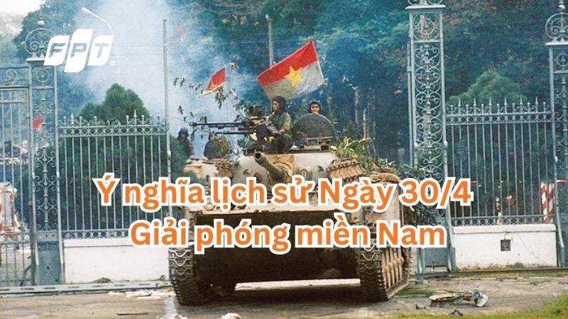 30/4 l&agrave; ng&agrave;y g&igrave;? &Yacute; nghĩa lịch sử Ng&agrave;y Giải ph&oacute;ng miền Nam