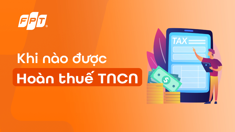 Khi n&agrave;o được ho&agrave;n thuế TNCN? L&agrave;m sao biết được ho&agrave;n thuế?