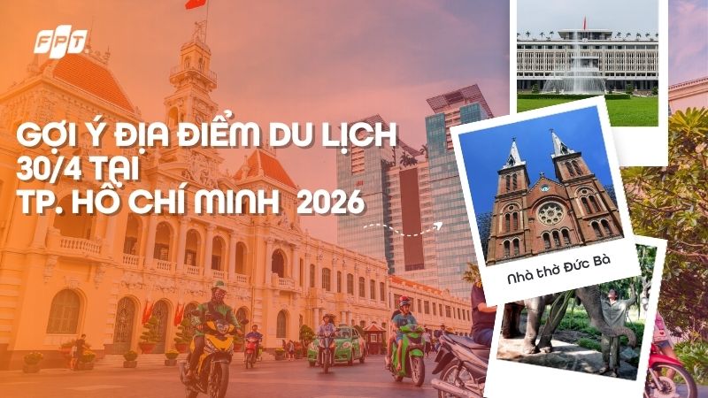 Gợi &yacute; những địa điểm du lịch 30/4 tại TP.HCM cực hot 2026