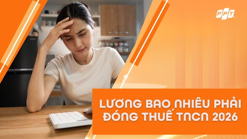 Lương bao nhi&ecirc;u phải đ&oacute;ng thuế TNCN 2026? Cập nhật chi tiết