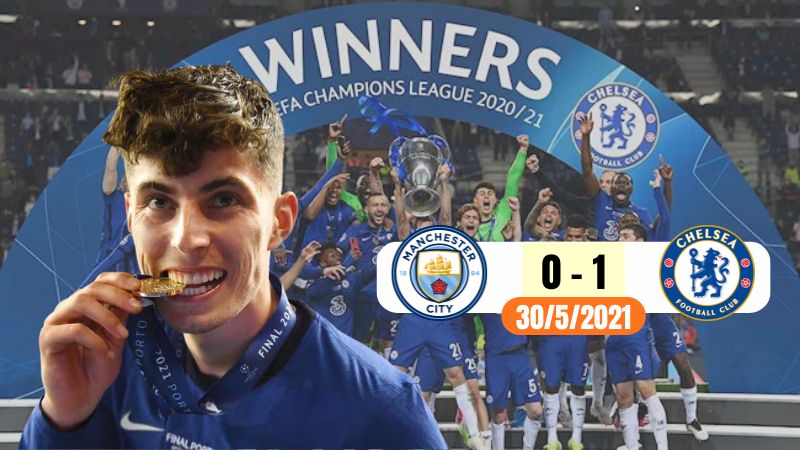Kai Havertz giúp Chelsea vô địch Chung kết UEFA Champions League 2021
