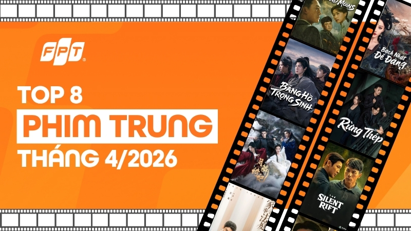 Top phim Trung th&aacute;ng 4/2026 mới nhất, nổi bật v&agrave; đ&aacute;ng xem