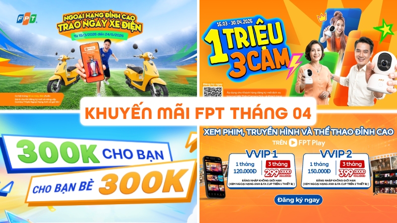 Khuyến m&atilde;i lắp mạng FPT th&aacute;ng 4/2026 cập nhật mới nhất