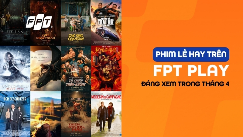 List phim lẻ hay tr&ecirc;n FPT Play th&aacute;ng 4: 15 tựa phim nổi bật đ&aacute;ng ch&uacute; &yacute;