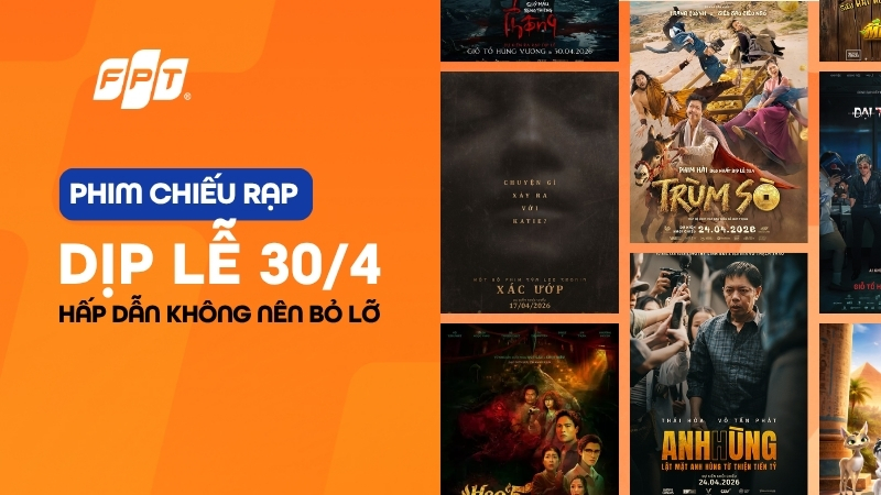 Phim chiếu rạp dịp lễ 30/4 hay, hấp dẫn kh&ocirc;ng n&ecirc;n bỏ lỡ 2026