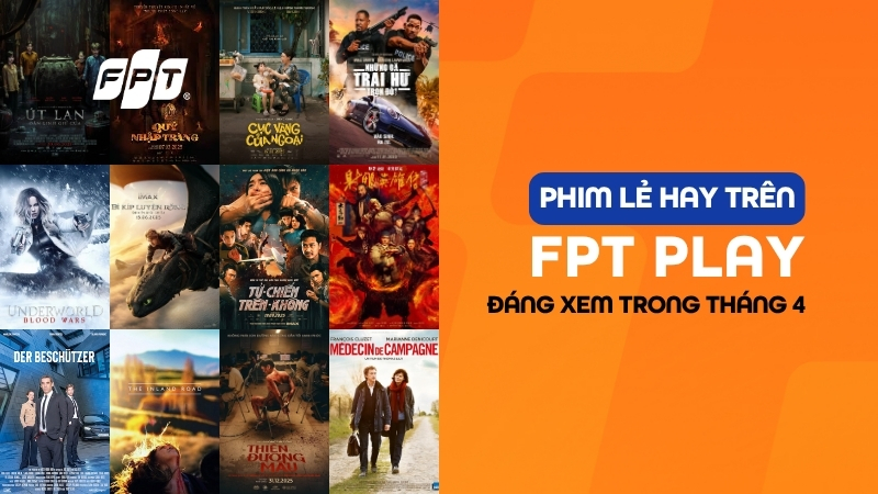 List phim lẻ hay tr&ecirc;n FPT Play th&aacute;ng 4: 15 tựa phim nổi bật đ&aacute;ng ch&uacute; &yacute;