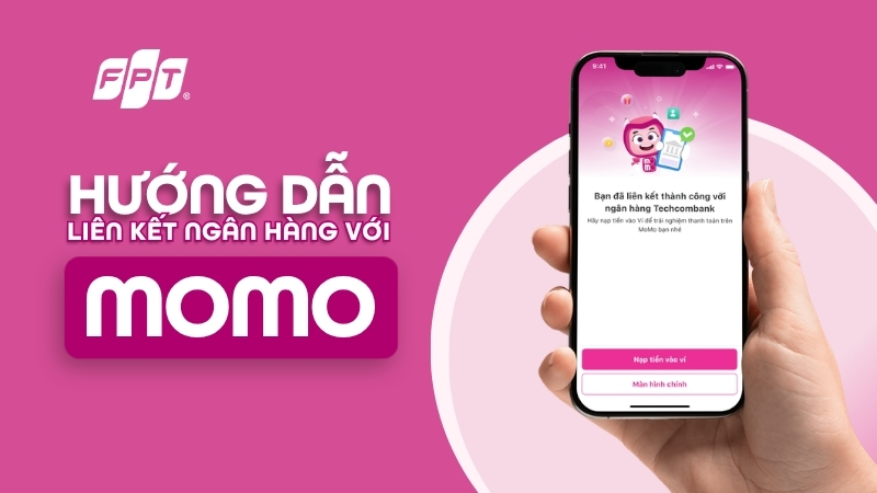 C&aacute;ch li&ecirc;n kết ng&acirc;n h&agrave;ng với MoMo nhanh ch&oacute;ng, an to&agrave;n trong v&agrave;i ph&uacute;t