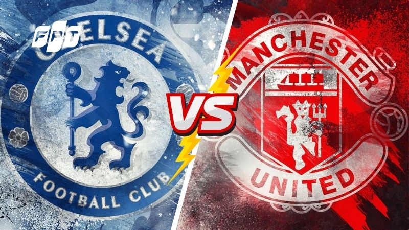 Lịch sử đối đầu Chelsea vs Man United: Khoảnh khắc rực lửa