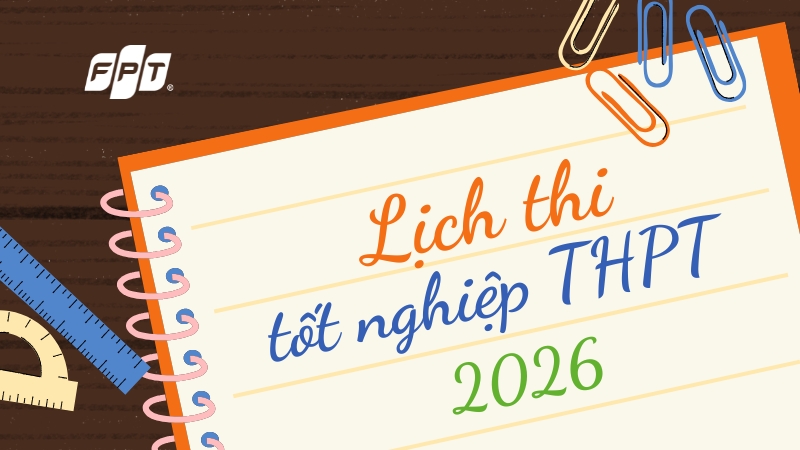 Lịch thi tốt nghiệp THPT 2026: ng&agrave;y thi, giờ thi v&agrave; mọi thứ th&iacute; sinh cần biết