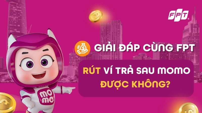 R&uacute;t v&iacute; trả sau MoMo về v&iacute; MoMo hoặc ng&acirc;n h&agrave;ng được kh&ocirc;ng?