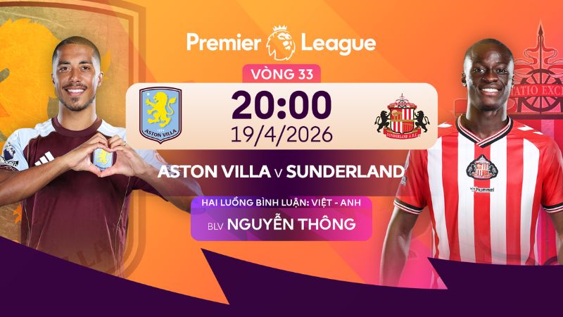 Link xem trực tiếp Aston Villa vs Sunderland (20h00, 19/4)