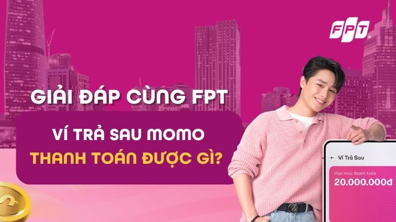 V&iacute; trả sau MoMo thanh to&aacute;n được g&igrave;? Ưu điểm v&iacute; trả sau MoMo