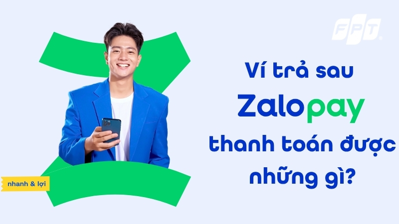 V&iacute; trả sau Zalopay thanh to&aacute;n được g&igrave;? Cập nhật mới 2026
