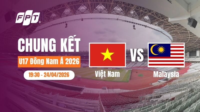 U17 Việt Nam vs U17 Malaysia: Chung kết U17 Đ&ocirc;ng Nam &Aacute; 2026