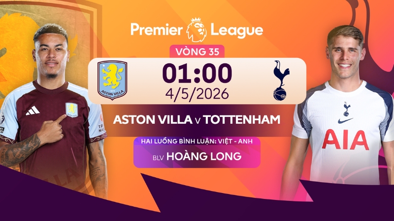 Nhận định Aston Villa vs Tottenham (1:00, ng&agrave;y 4/5): G&agrave; trống sa lầy