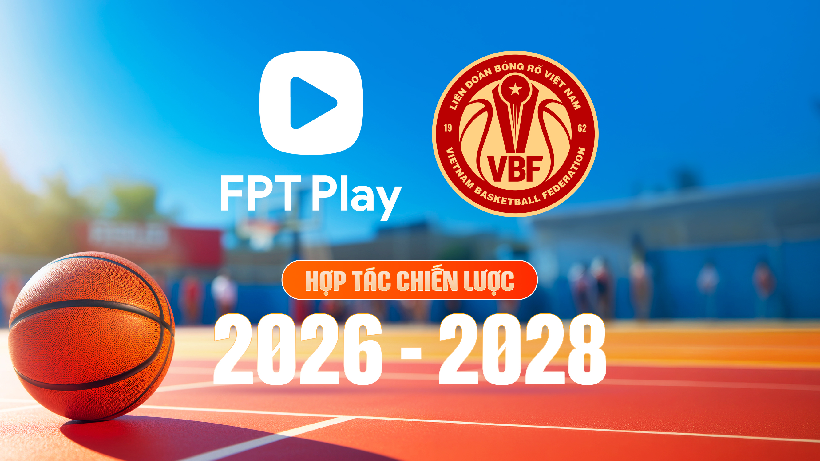 FPT Play hợp t&aacute;c chiến lược c&ugrave;ng Li&ecirc;n đo&agrave;n B&oacute;ng rổ Việt Nam