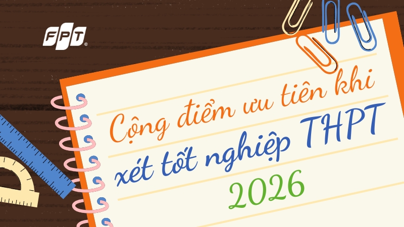 Cộng điểm ưu ti&ecirc;n khi x&eacute;t tốt nghiệp THPT 2026: ai được hưởng v&agrave; cộng bao nhi&ecirc;u?
