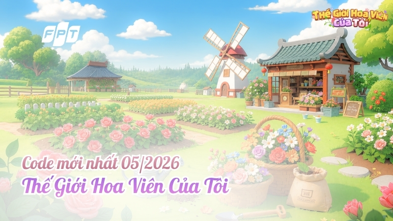Code Thế Giới Hoa Vi&ecirc;n Của T&ocirc;i mới nhất 05/2026