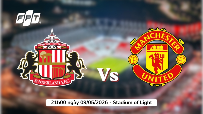 Nhận định Sunderland vs Man Utd (21h00 9/5): Quỷ đỏ khẳng định vị thế