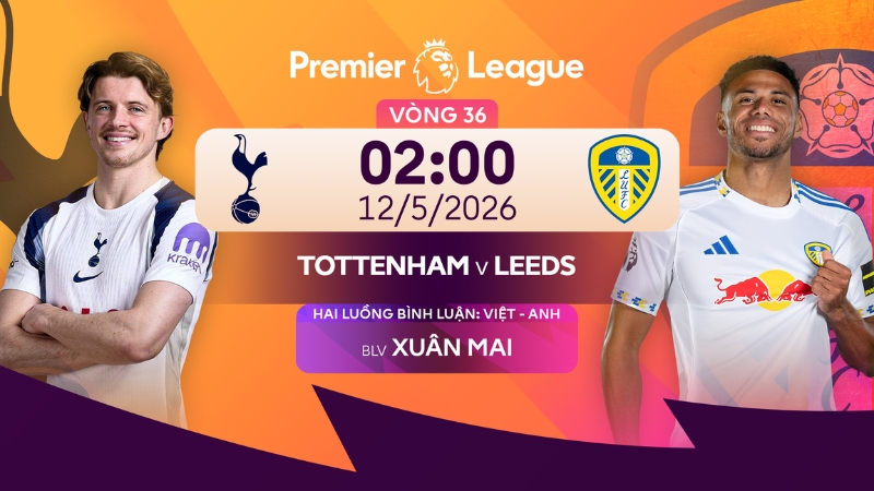Link xem trực tiếp Tottenham vs Leeds (2h00, 12/5)