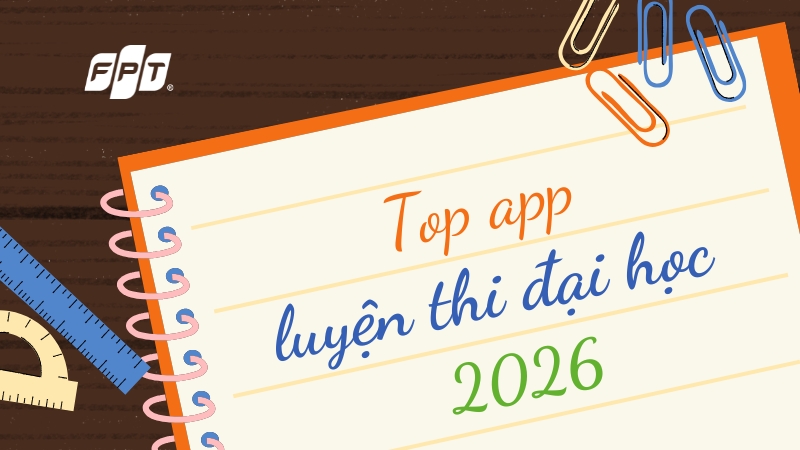 Top app luyện thi đại học 2026 tốt, s&aacute;t đề cho sĩ tử 2K8