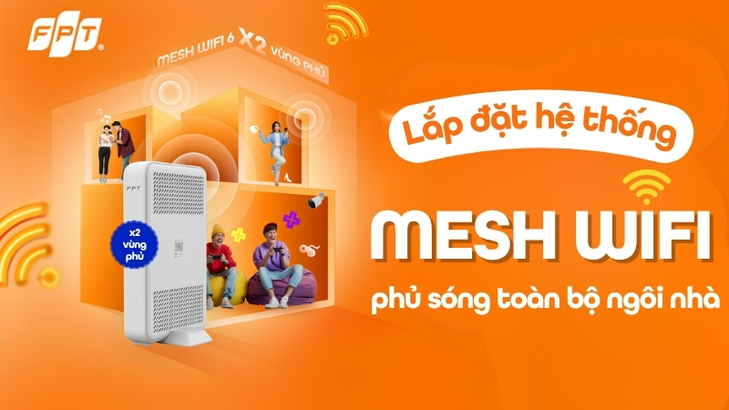 Hệ thống Mesh Wifi FPT phủ sóng toàn bộ ngôi nhà