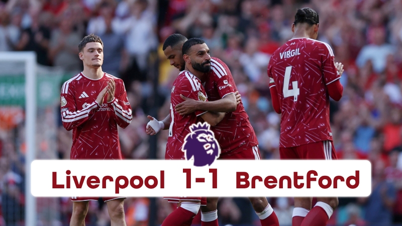 [HIGHLIGHT] Kết quả Liverpool 1-1 Brentford: Salah ghi dấu ấn
