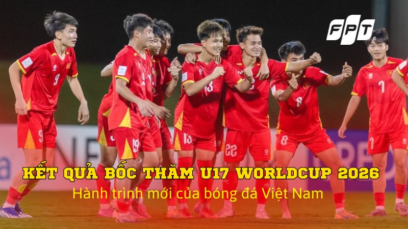 Kết quả bốc thăm U17 World Cup 2026: Việt Nam v&agrave;o bảng G