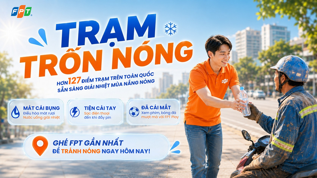 FPT mở 127 &ldquo;Trạm trốn n&oacute;ng&rdquo; miễn ph&iacute; với Wi-Fi, m&aacute;y lạnh v&agrave; nước m&aacute;t