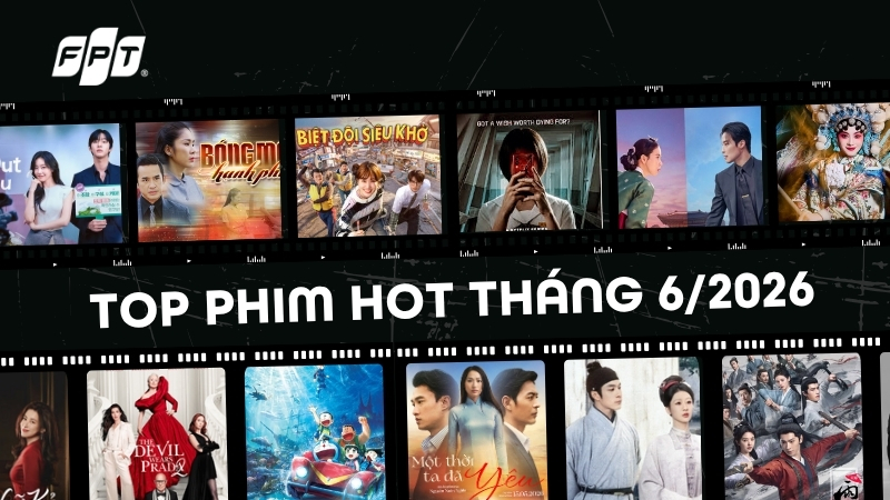 Top phim hot th&aacute;ng 6/2026: Loạt bom tấn kh&ocirc;ng thể bỏ qua