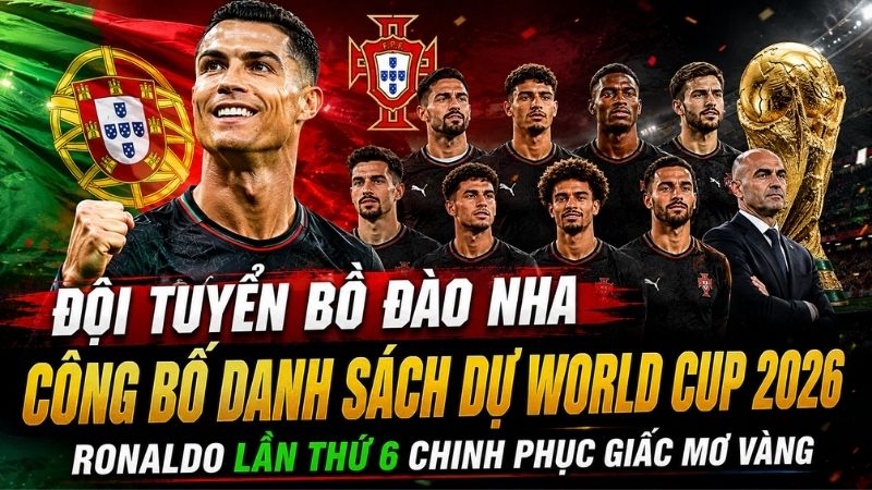 Đội tuyển Bồ Đ&agrave;o Nha c&ocirc;ng bố danh s&aacute;ch dự World Cup 2026