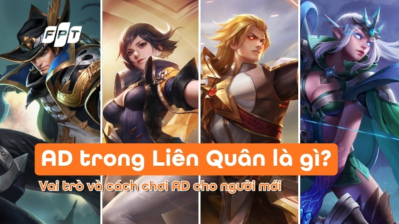 AD trong Li&ecirc;n Qu&acirc;n l&agrave; g&igrave;? Vai tr&ograve; v&agrave; c&aacute;ch chơi AD cho người mới