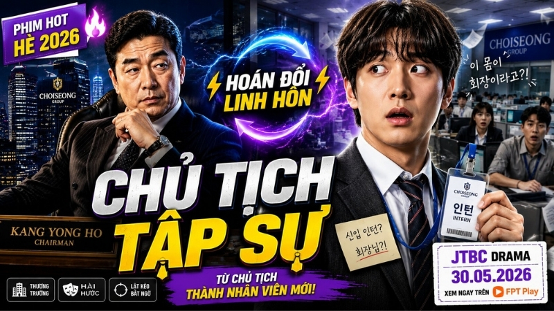 Review Chủ Tịch Tập Sự - Phim g&acirc;y b&atilde;o m&ugrave;a h&egrave; 2026